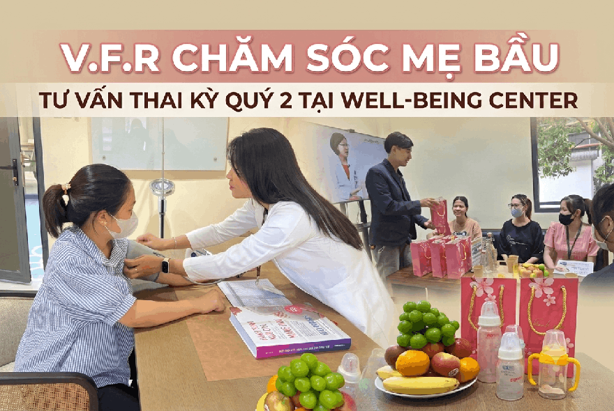 V.F.R CHĂM SÓC MẸ BẦU – TƯ VẤN THAI KỲ QUÝ 2 TẠI TRUNG TÂM WELL-BEING CENTER