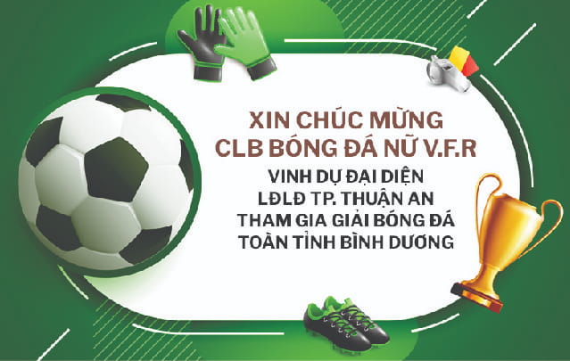CLB BÓNG ĐÁ NỮ V.F.R VINH DỰ ĐẠI DIỆN LĐLĐ TP. THUẬN AN THAM GIA GIẢI BÓNG ĐÁ TOÀN TỈNH BÌNH DƯƠNG